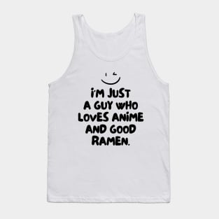 I'm just a guy who loves anime and good ramen. Tank Top